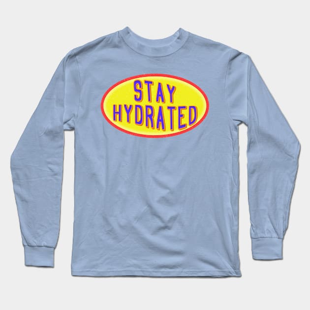 Stay  hydrated love water h2o Long Sleeve T-Shirt by Captain-Jackson